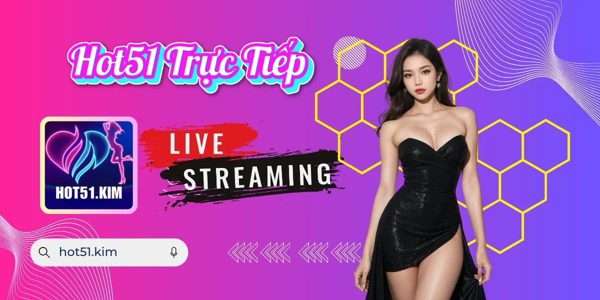 Hot51 Trực Tiếp